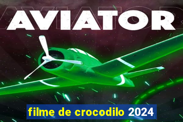 filme de crocodilo 2024